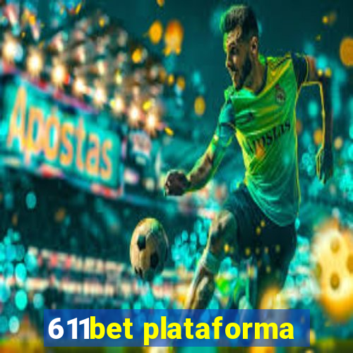 611bet plataforma